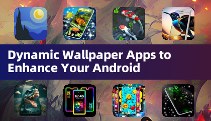 Dynamic Wallpaper Apps to Enhance Your Android