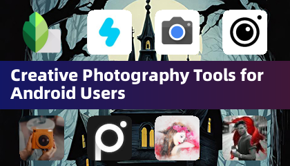 Android kullanıcıları için yaratıcı fotoğrafçılık araçları
